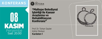 "Maltepe Belediyesi İşbirliği ile Kanser Araştırma ve Rehabilitasyon Konferansı"